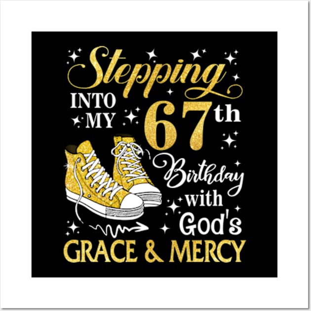 Stepping Into My 67th Birthday With God's Grace & Mercy Bday Wall Art by MaxACarter